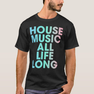 House-Musik das ganze Leben lang EDM T-Shirt