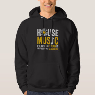 House Musik Wenn ich es erklären muss Hoodie