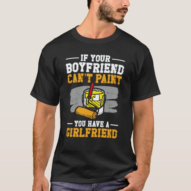 House Painter Decorator If Your Boyfriend Can't Pa T-Shirt (Vorderseite)