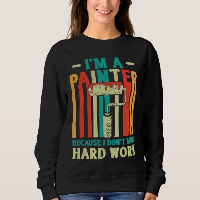 House Painter Decorator I'm A Painter Because I Do Sweatshirt (Vorderseite)