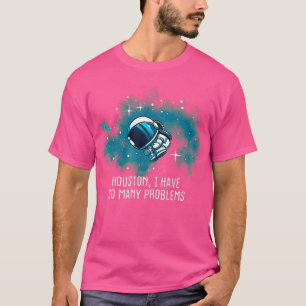 Houston ich habe so viele Probleme Funny Astronaut T-Shirt