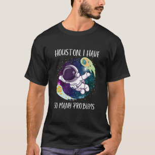Houston ich habe so viele Probleme/lustige Astrona T-Shirt