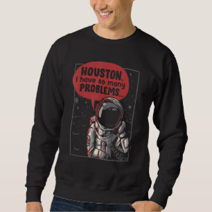 Houston ich habe so viele Probleme Rocket Moon Ast Sweatshirt
