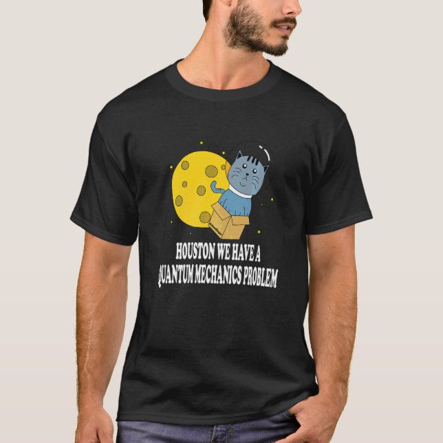 Houston Katzenproblem Quantenmechanik Wissenschaft T-Shirt (Vorderseite)