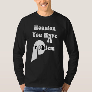 Houston Sie Haben Ein Problem Philly Baseball Phil T-Shirt