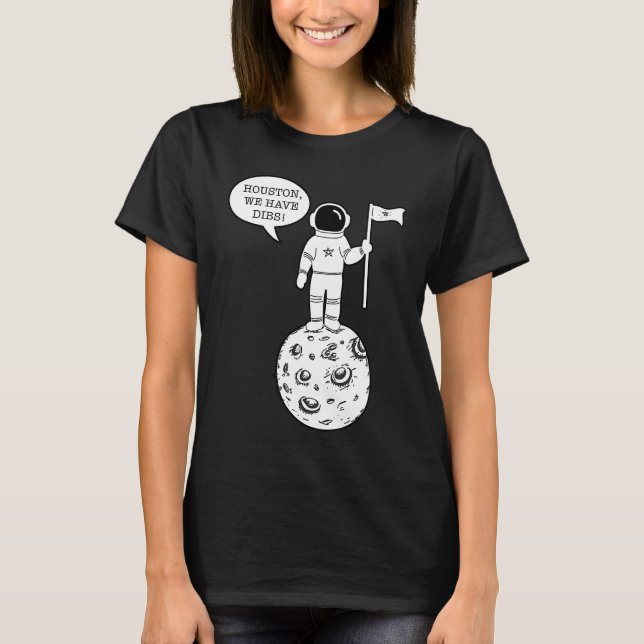 Houston We Have Dibs   Astronomy Astronaut Science T-Shirt (Vorderseite)