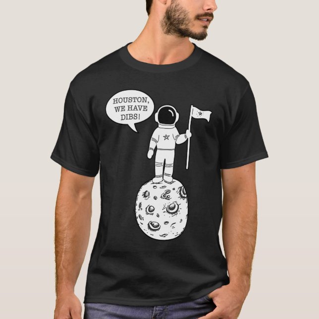 Houston We Have Dibs   Astronomy Astronaut Science T-Shirt (Vorderseite)