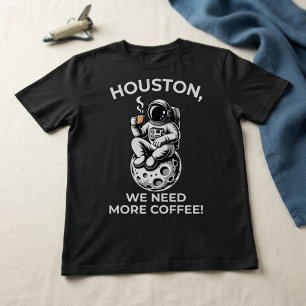 Houston, wir brauchen mehr Kaffee! T-Shirt