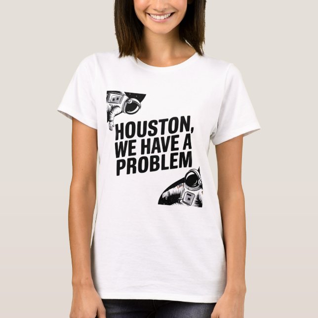 Houston, wir haben ein Problem - Astronautendesign T-Shirt (Vorderseite)