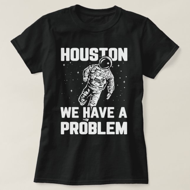 Houston wir haben ein Problem Sarcasm Funny Astron T-Shirt (Design vorne)