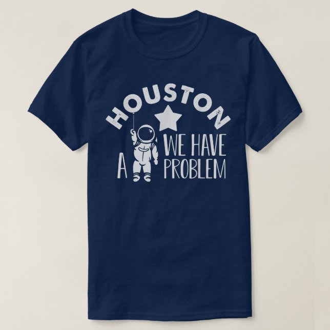 Houston Wir haben eine Problem Astronomen Astronom T-Shirt (Design vorne)