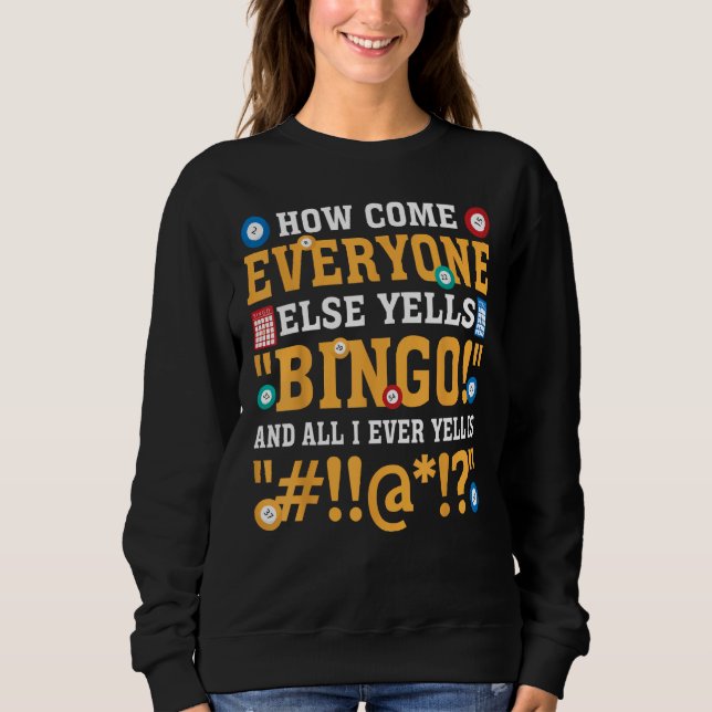 How Come Everyone Else Yells Bingo Lucky Bingo Quo Sweatshirt (Vorderseite)