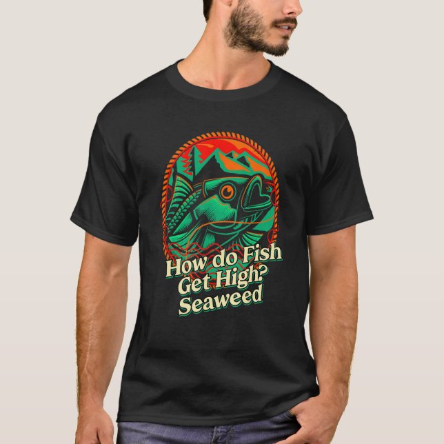 How do Fish Get High Seaweed Fishing Dad Jokes Fis T-Shirt (Vorderseite)