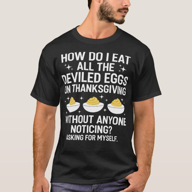 How Do I Eat All The Deviled Eggs On Thanksgiving  T-Shirt (Vorderseite)