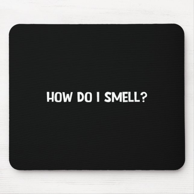 How Do I Smell, Funny, Jokes, Sarcastic  Mousepad (Vorne)
