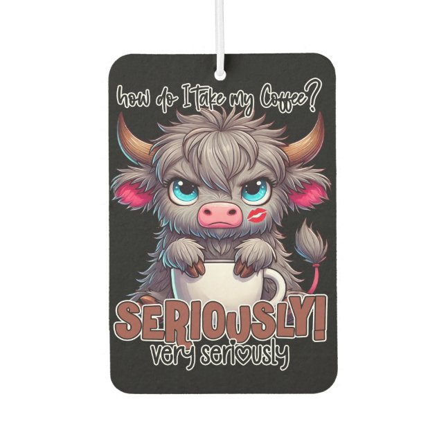 How Do I Take My Coffee? Seriously Very Seriously  Autolufterfrischer (Vorderseite)