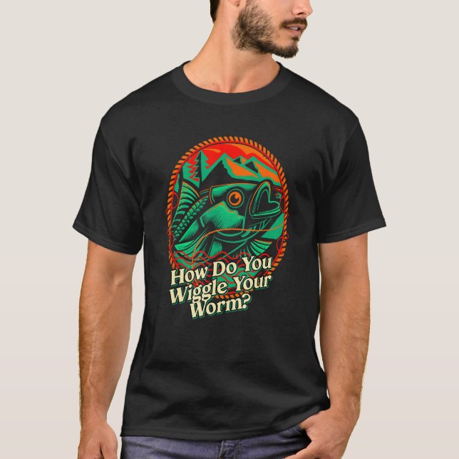 How Do You Wiggle Your Worm Fishing Joke Fisherman T-Shirt (Vorderseite)