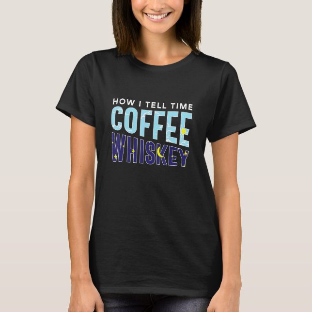 How I Tell Time Coffee Whiskey  Booze Caffeine Add T-Shirt (Vorderseite)