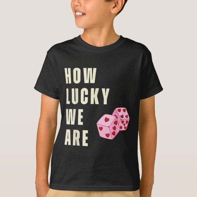 How Lucky We Are Heart Dice Couples Matching Valen T-Shirt (Vorderseite)