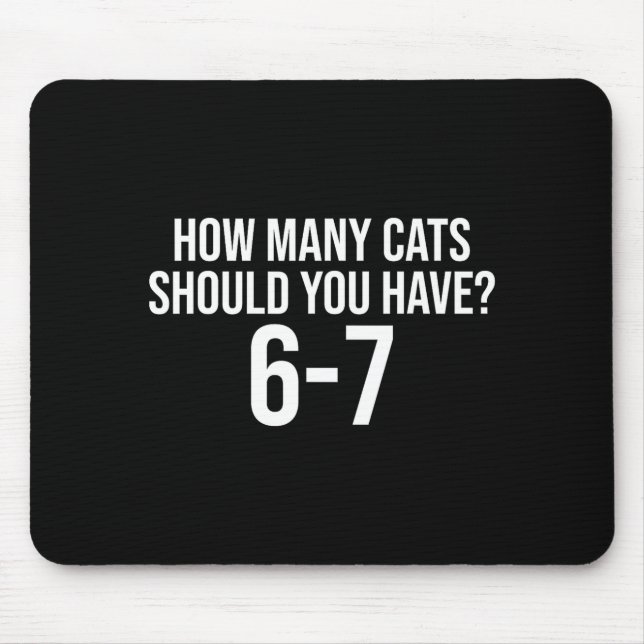 How Many Cats Should You Have 6-7 Funny 67 Meme Ca Mousepad (Vorne)