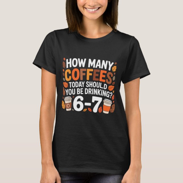How Many Coffees Today Funny 67 Meme For Coffee Lo T-Shirt (Vorderseite)