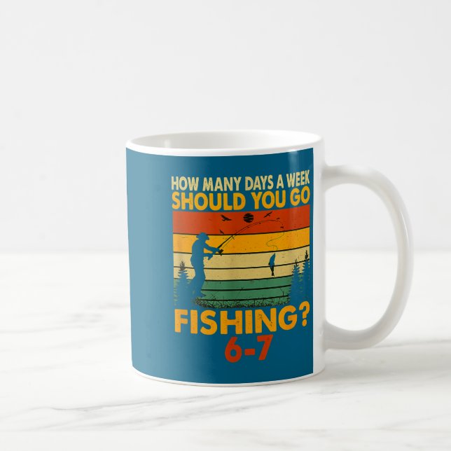 How Many Days A Week Should You Go Fishing  Kaffeetasse (Rechts)