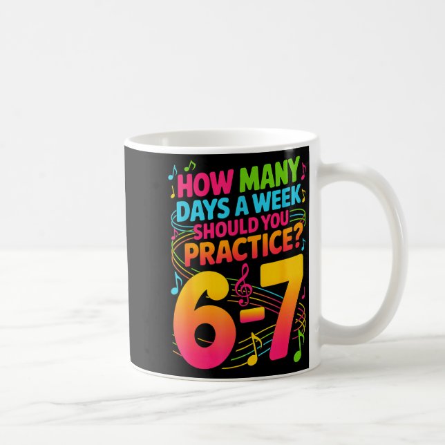 How Many Days A Week Should You Practice 6-7 Music Kaffeetasse (Rechts)