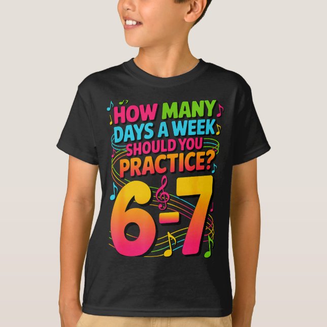 How Many Days A Week Should You Practice 6-7 Music T-Shirt (Vorderseite)