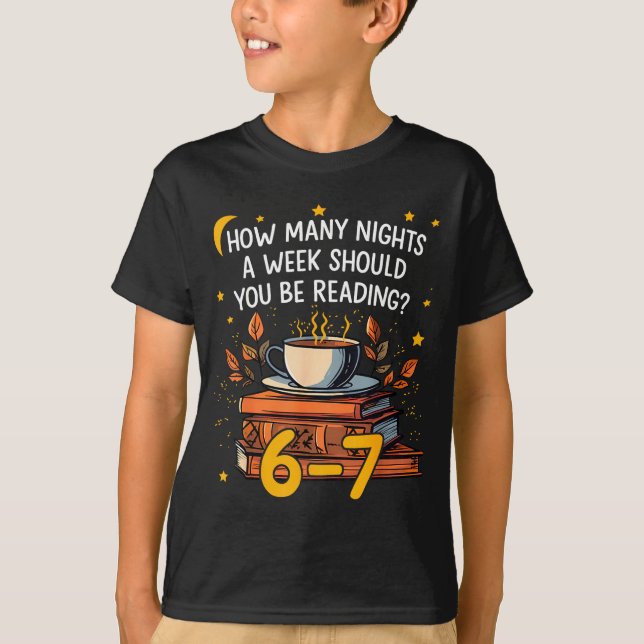 How Many Nights A Week Should You Be Reading 6 7 L T-Shirt (Vorderseite)