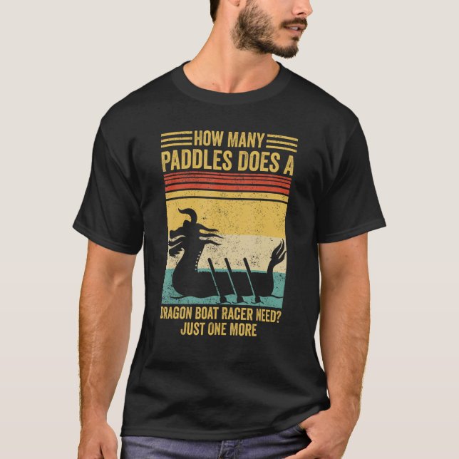 How Many Paddles Does Dragon Boat Racer Need Race T-Shirt (Vorderseite)