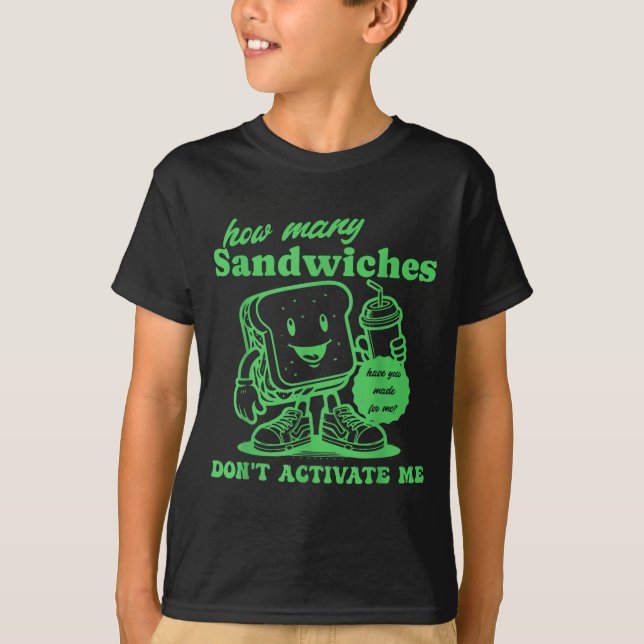 How Many Sandwiches Have You Made-for Me_ Funny Qu T-Shirt (Vorderseite)