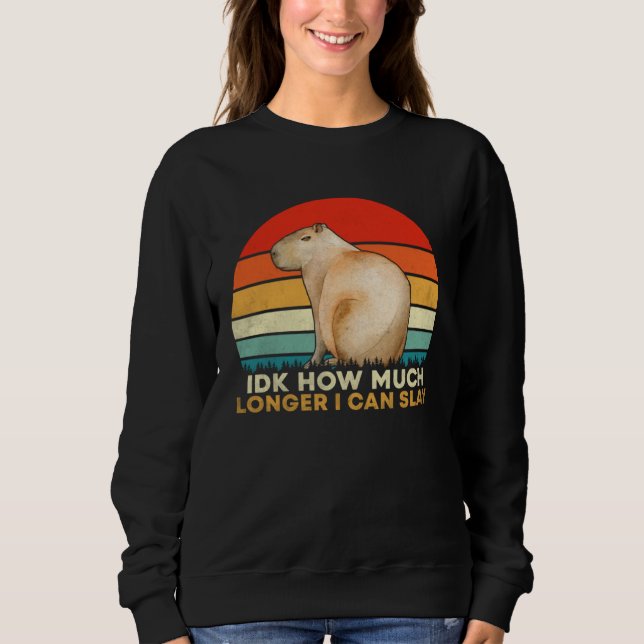 How Much Longer I Can  Capybara Sarcastic Meme Sweatshirt (Vorderseite)