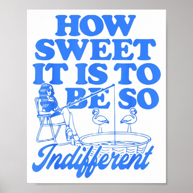 How Sweet It Is To Be So Indifferent  Poster (Vorne)