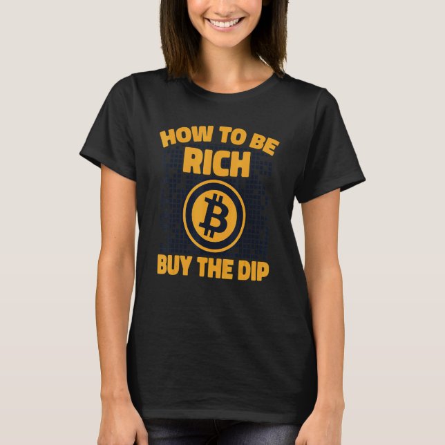 How To Be Rich Buy The Dip Crypto Cryptocurrency B T-Shirt (Vorderseite)