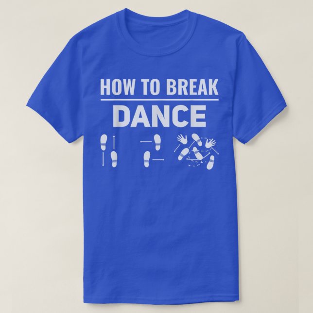 How To Break Dance Breakdance Break Dancer Breakda T-Shirt (Design vorne)