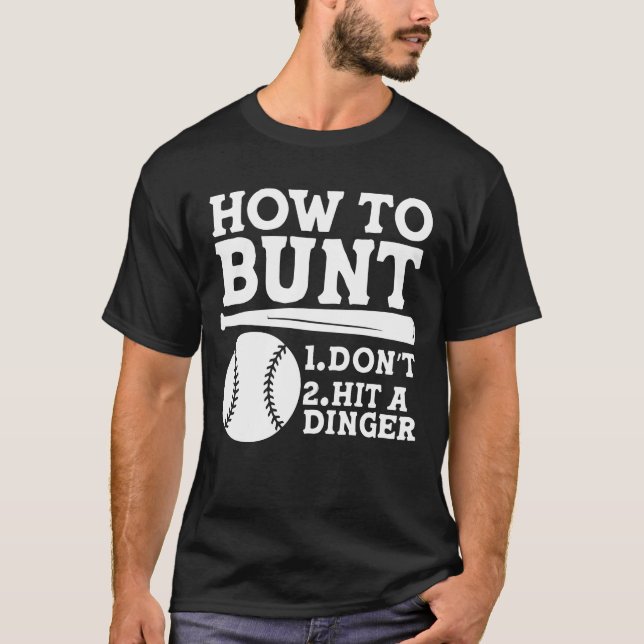 How to Bunt: Don't . Hit a Dinger - Funny Baseball T-Shirt (Vorderseite)
