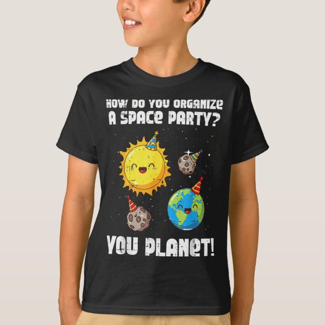 How To Organize Space Party You Planet Funny Men W T-Shirt (Vorderseite)