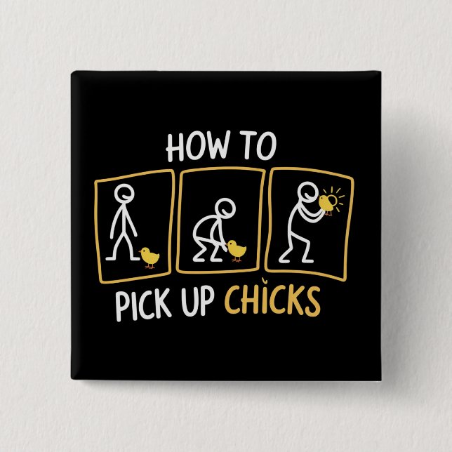 How to Pick up Chicks Funny Sarcastic Sarcasm Joke Button (Vorderseite)
