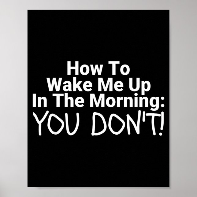 How To Wake Me Up In The Morning You Don't Funny  Poster (Vorne)