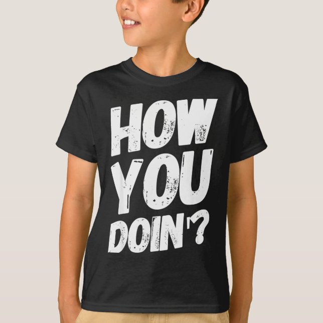 How You Doing' Shirt Funny Saying  (Vorderseite)