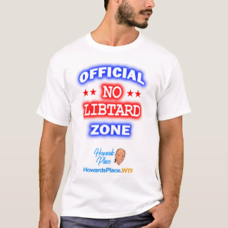 HowardsPlaceWTF No Libtard Zone T - Shirt