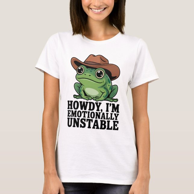 Howdy I'm Emotionally Unstable Frog Shirt | Funny  (Vorderseite)