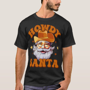 Howdy Santa Cowboy santa T-Shirt