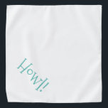 Howl! Pet Halstuch<br><div class="desc">Weiße Bandana mit niedlichem, lustigem Text... Howl! Ideal für die Nacht Ihres Haustieres auf der Stadt oder den Nachmittag im Park. Die Hintergrundfarbe ist beliebig, genau wie der Schriftart, die Größe und die Farbe. Mach' es dir zu eigen! Wenn Sie Boagie's niedliche Designs tragen, helfen Sie obdachlosen Haustieren, weil 50%...</div>