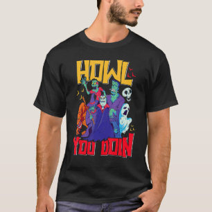 Howl You Doin Halloween Vampire Witch Werewolf Gh T-Shirt