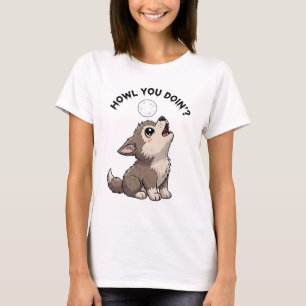 "Howl You Doin'?" Süßer Wolf T-Shirt