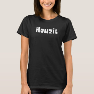 Howzit hawaiianisches Pidgin-Slang Wie geht es sa T-Shirt