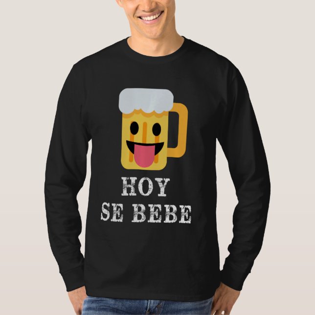 Hoy Se Bebe Funny Hispanic Latin T-Shirt (Vorderseite)
