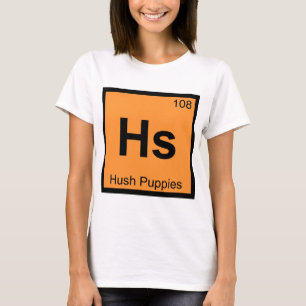 Hs - Hush Puppies Chemie Periodensystem Symbol T-Shirt