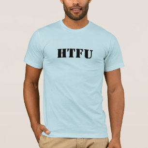 HTFU - Verhärten Sie das F oben T-Shirt
